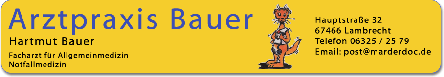 Arztpraxis Hartmut Bauer; Facharzt f&uuml;r Allgemeinmedizin; Notfallmedizin; 67466 Lambrecht, Hauptstra&szlig;e 32, Telefon 06325 / 25 79, Email: post@marderdoc.de